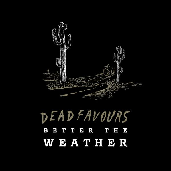 Check out the video for Dead Favours new single 'Better The Weather'  